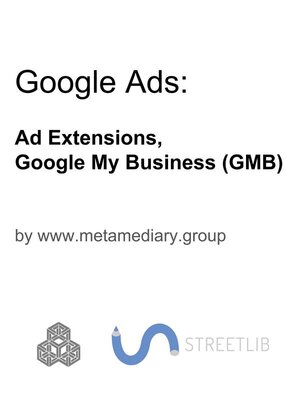 cover image of Google Ads--Ad Extensions and Google My Business (GMB)
